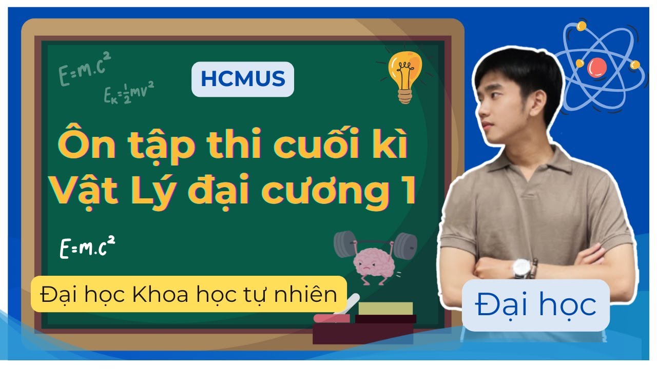 [HCMUS] Ôn tập thi Cuối kì Vật Lý đại cương 1 - Lớp Điện tử viễn thông - CNTT