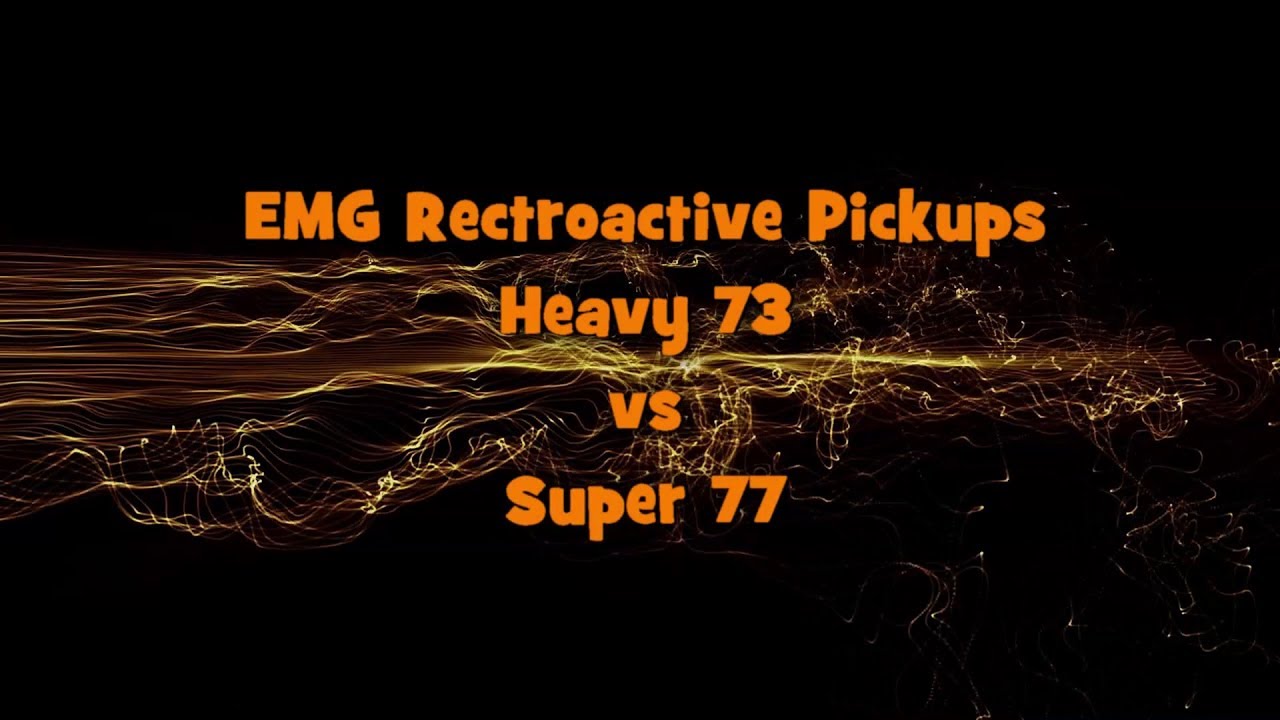 EMG Retroactive Pickup Demo - Heavy 73 vs. Super 77