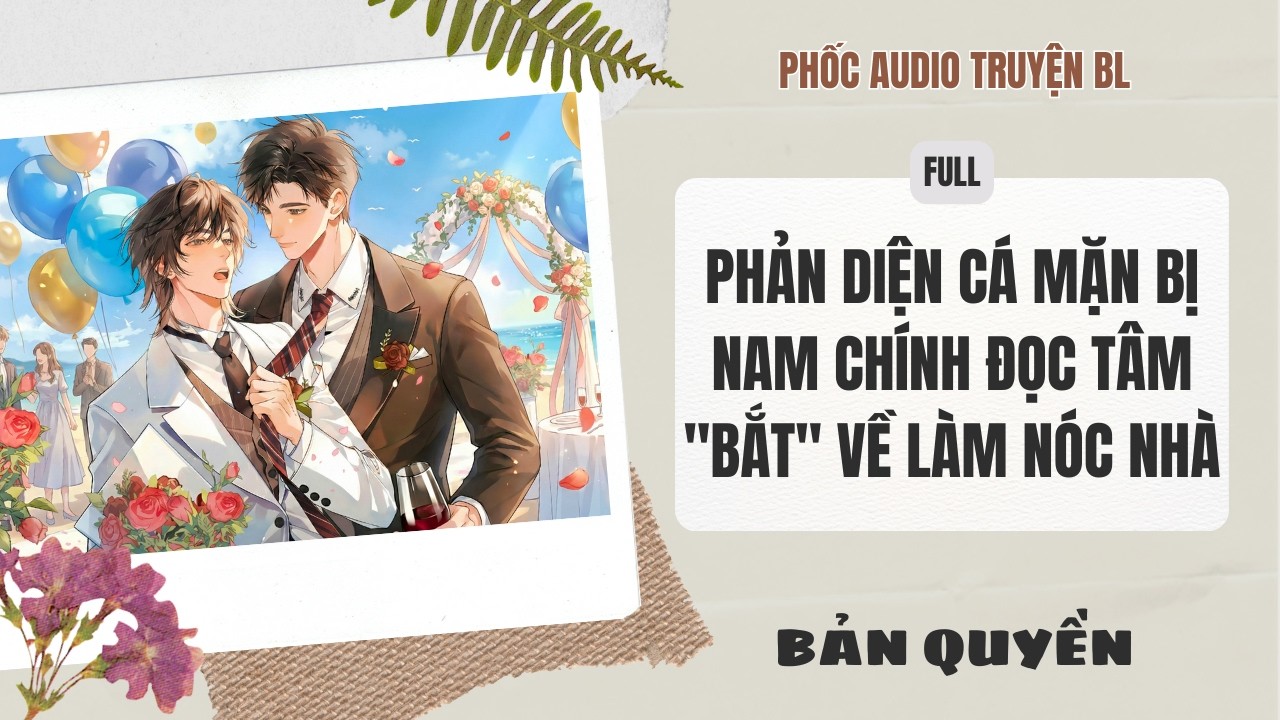 [Audio Boy Love] - Phản Diện Cá Mặn Bị Nam Chính Đọc Tâm Bắt Về Làm Nóc Nhà [Full] - [Đam Mỹ]