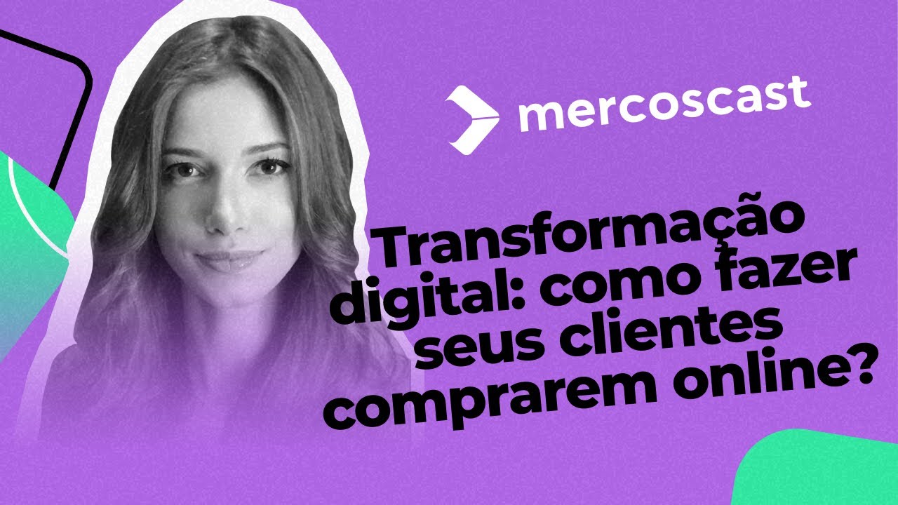 Transformação digital: como fazer seus clientes comprarem online? [#mercoscast EP 70]