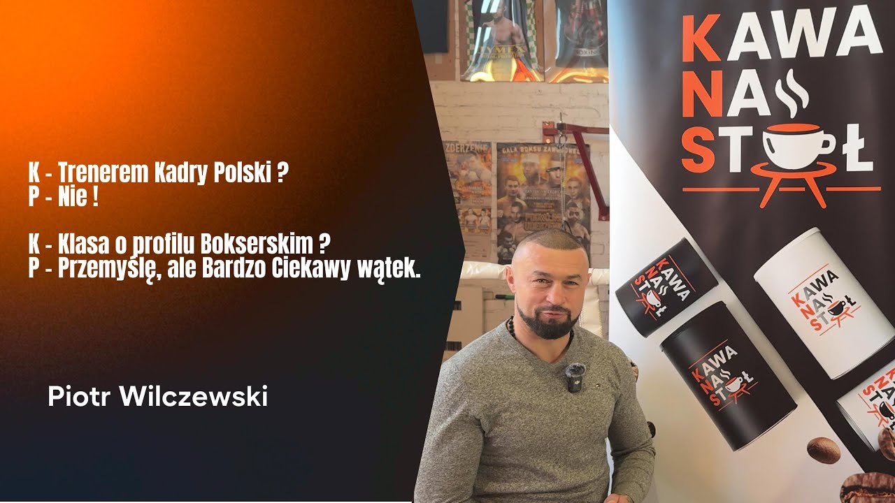 Piotr Wilczewski – trenerem kadry? Nie! Klasa o profilu bokserskim? Przemyślę, ale to ciekawy wątek.