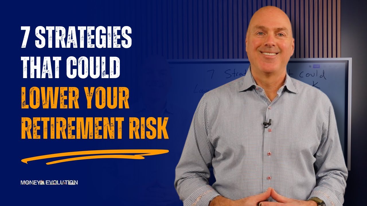 7 Strategies That Could Lower Your Retirement Risk