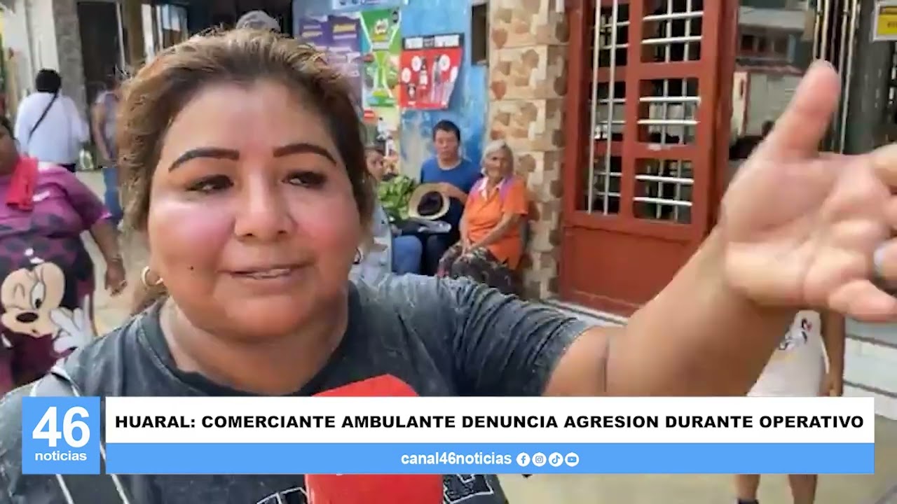 HUARAL: COMERCIANTE AMBULANTE DENUNCIA AGRESION DURANTE OPERATIVO