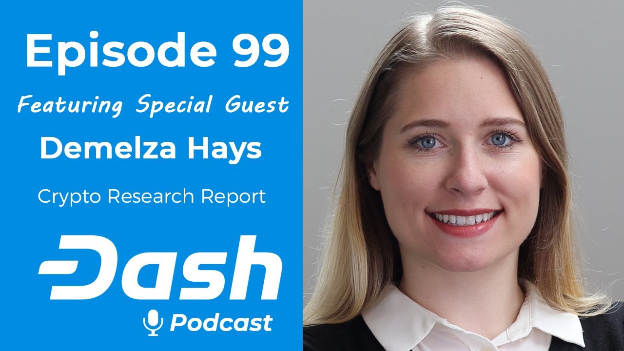 Dash Podcast 99 - Feat. Demelza Hays Cryptocurrency Asset Management & Researcher