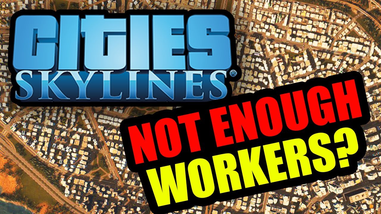 Как исправить проблему «Нехватки рабочих» в Cities Skylines!