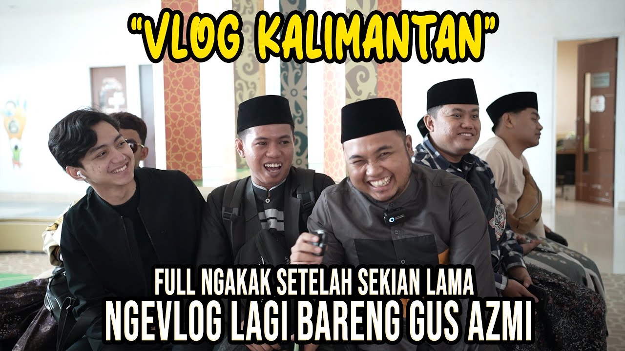 VLOG BARENG GUS AZMI SETELAH SEKIAN LAMA.. OTW KALIMANTAN BARENG HADRAH SYUBBANUL MUSLIMIN