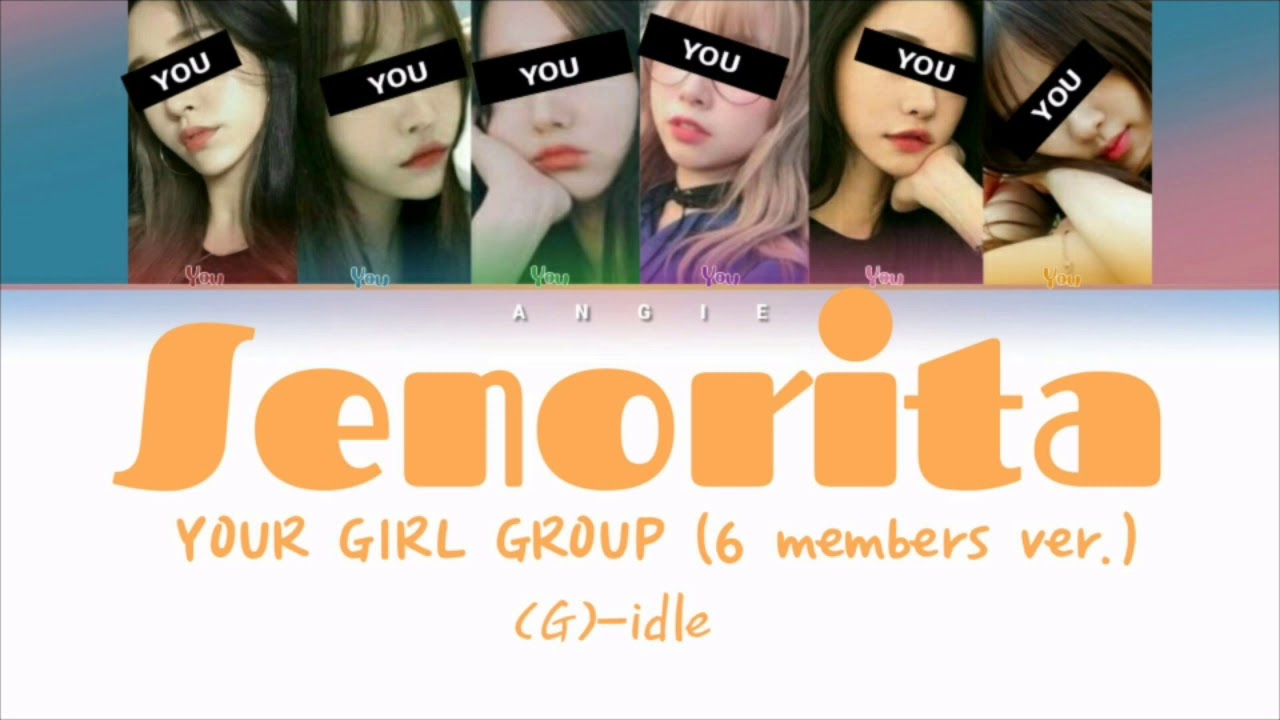 Your Girl Group 《Senorita-(G)-idle》[ 6 members ver. ]