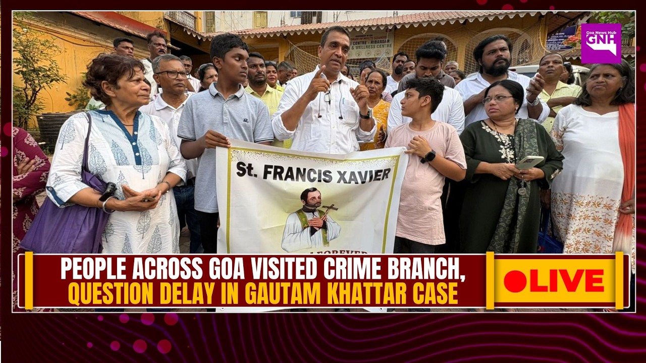 PEOPLE ACROSS GOA VISITED CRIME BRANCH, QUESTION DELAY IN GAUTAM KHATTAR CASE | 25/04/26 |🔴GNH_LIVE