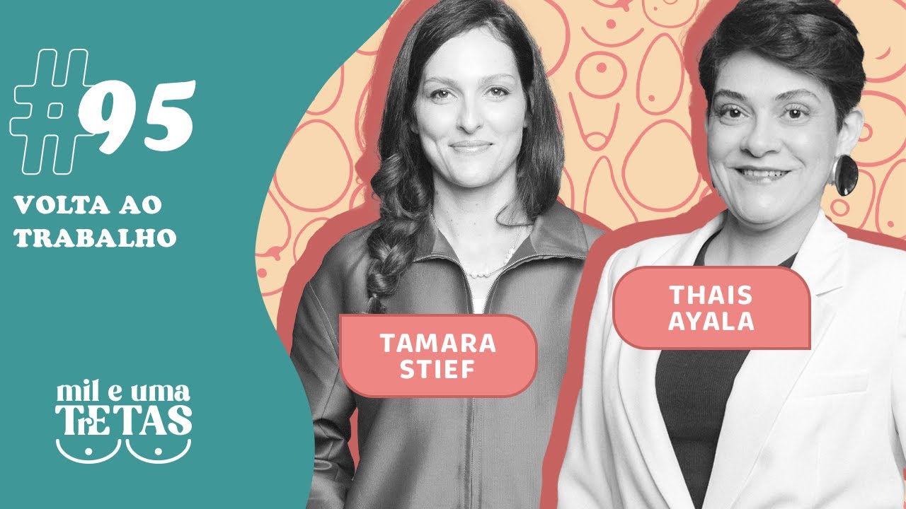 #95 - VOLTA AO TRABALHO | Tamara Stief e Thais Ayala