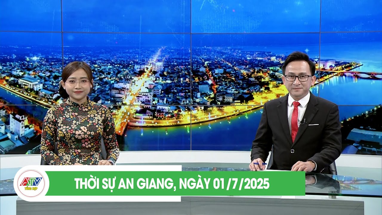THỜI SỰ AN GIANG, NGÀY 01/7/2025 | ATV TỔNG HỢP