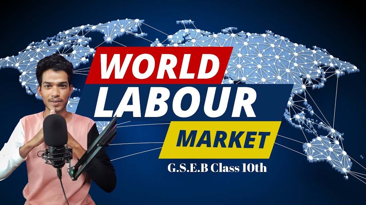 Explain the idea of 'world labour market '. CLass-10 Gseb Board