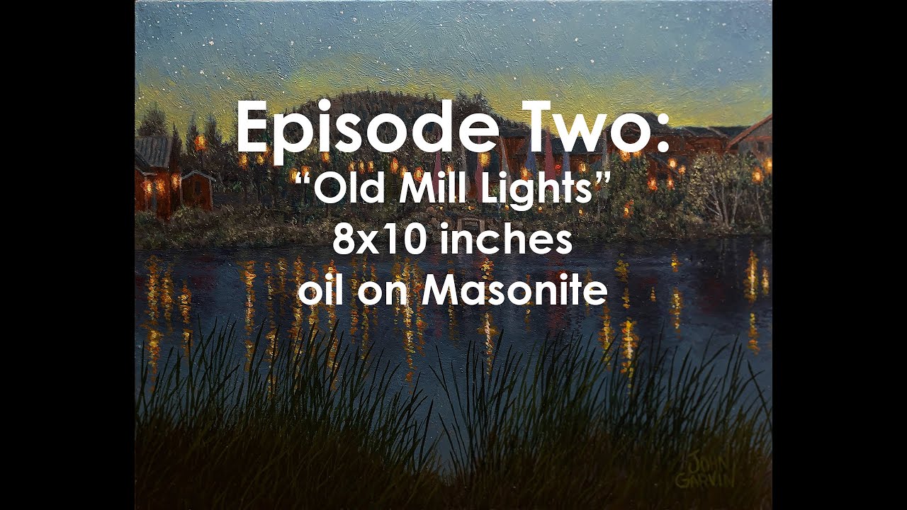 Oil Painting with John Garvin Episode 02: Old Mill Lights, 8x10 inches, oil on Masonite