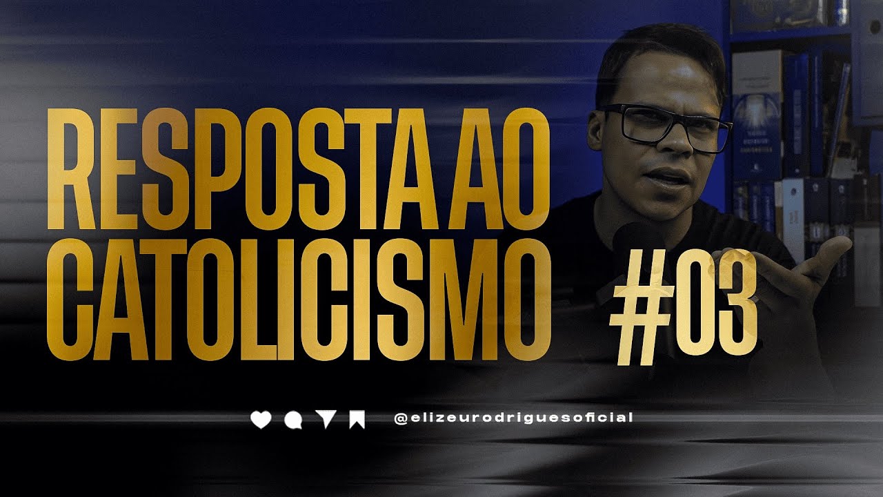 Resposta ao Catolicismo PARTE 3 I Pr. Elizeu Rodrigues