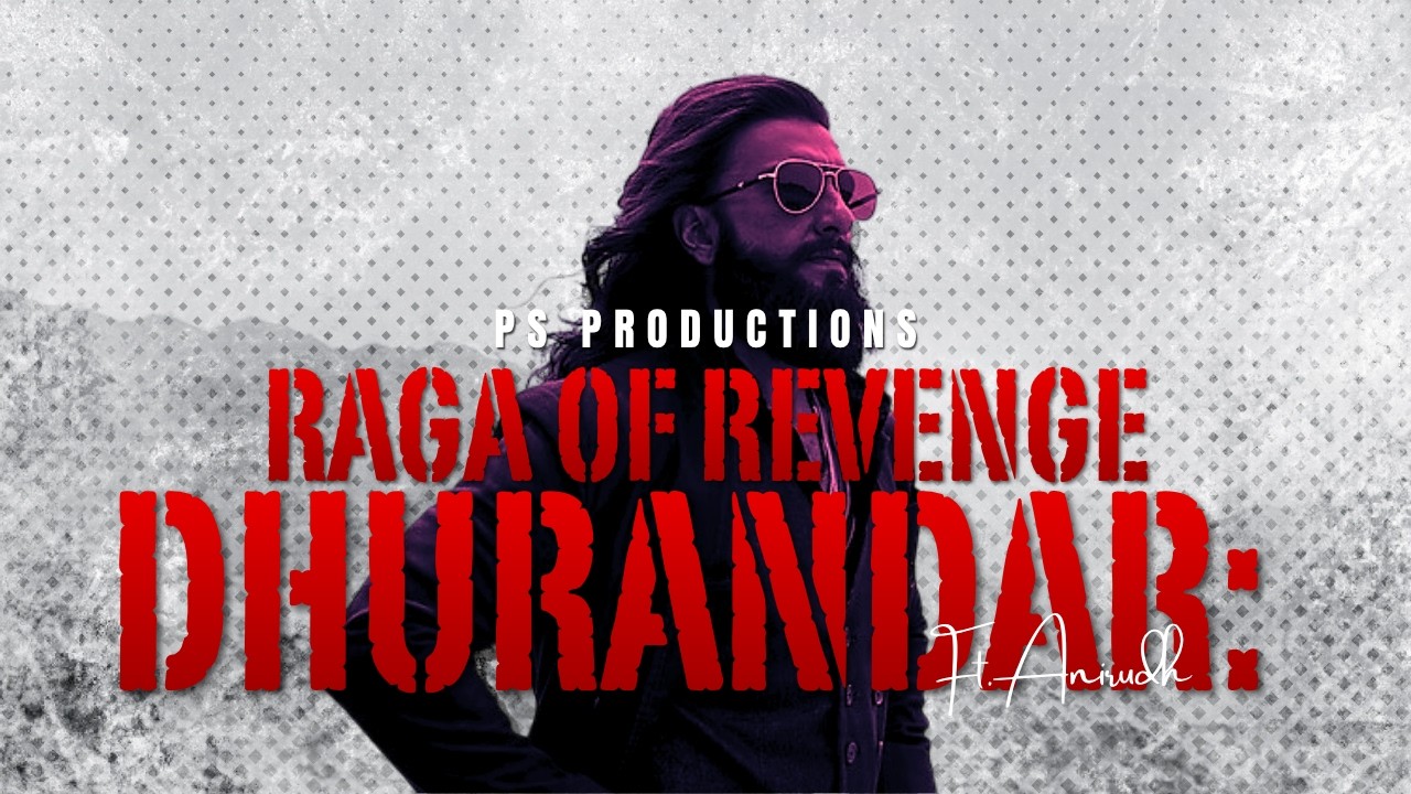 Dhurandhar: The Revenge | Raga of Revenge | Ranveer Singh | Anirudh | PS Productions
