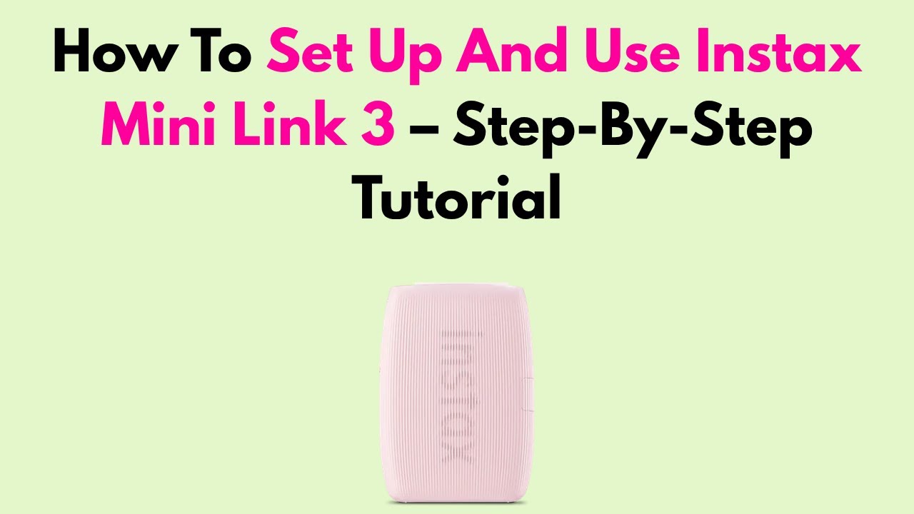 How To Set Up And Use Instax Mini Link 3 – Step-By-Step Tutorial