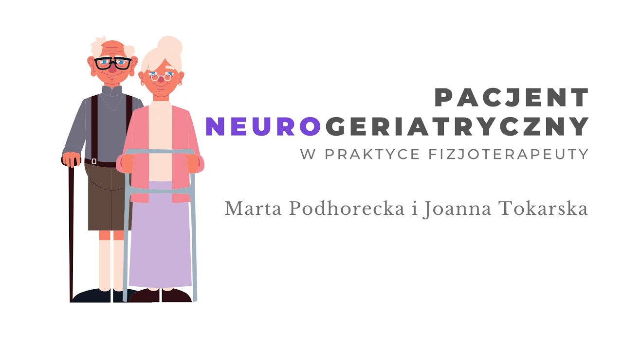 Neurogeriatria w praktyce fizjoterapeuty. Marta Podhorecka i Joanna Tokarska