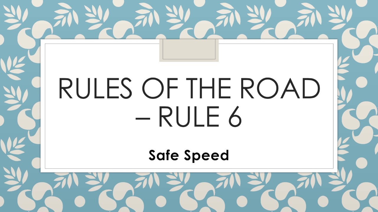 Rules of the road – Rule 6 (Safe speed)