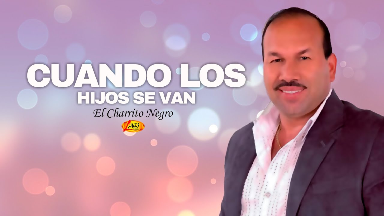 El Charrito Negro - Cuando los Hijos Se Van | Música Popular colombiana