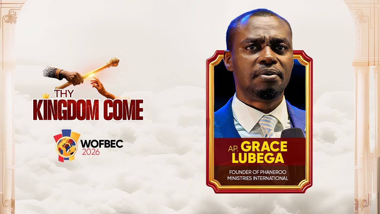 APOSTLE GRACE LUBEGA | 1ST SESSION | WOFBEC 2026 | THY KINGDOM COME | 7TH JAN 2026