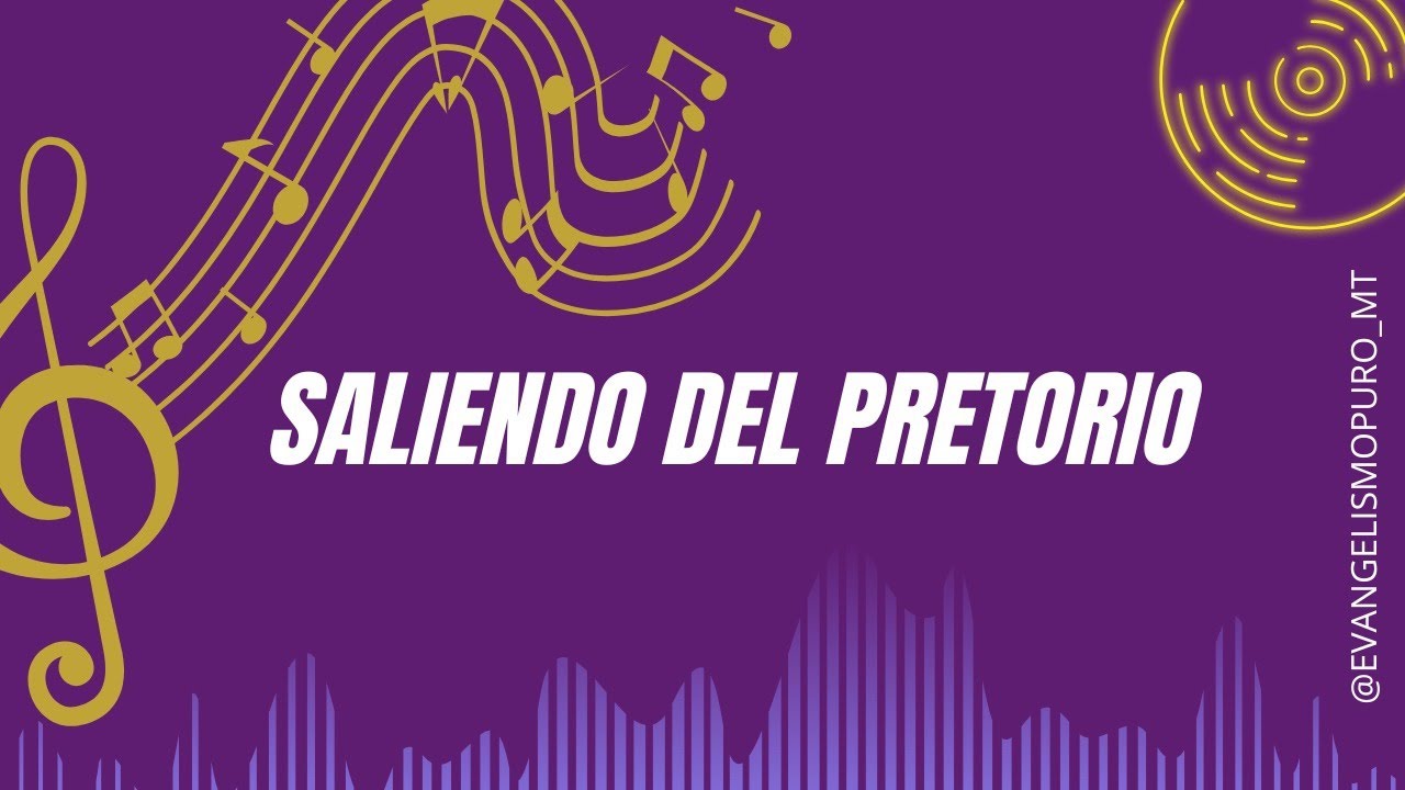 SALIENDO DEL PRETORIO l Música Cristiana