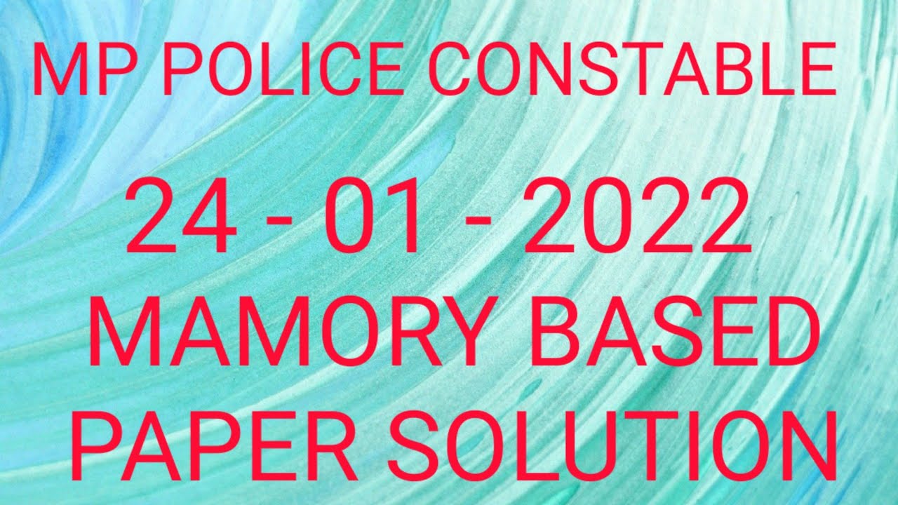 MP POLICE CONSTABLE EXAM 24 - 01  - 2022 MEMORY BASED PAPER SOLUTION