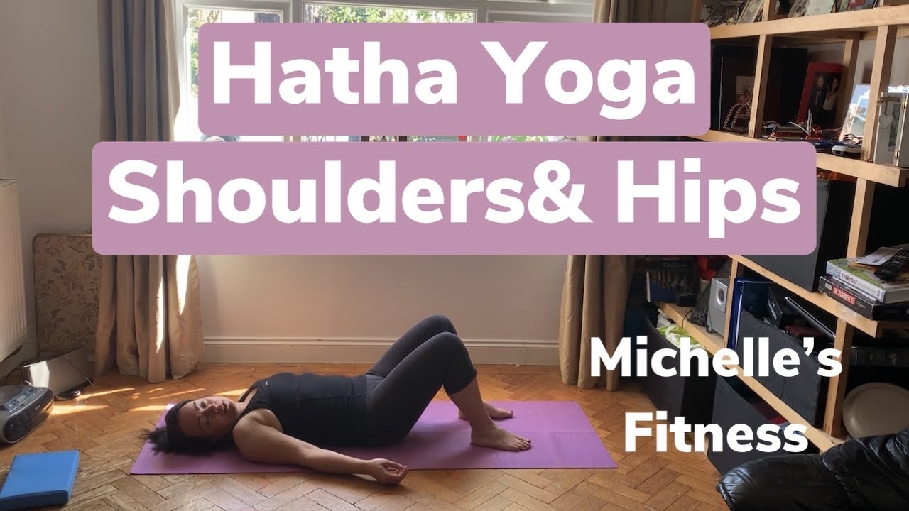Hatha Yoga - To Ease Shoulders and Hips
