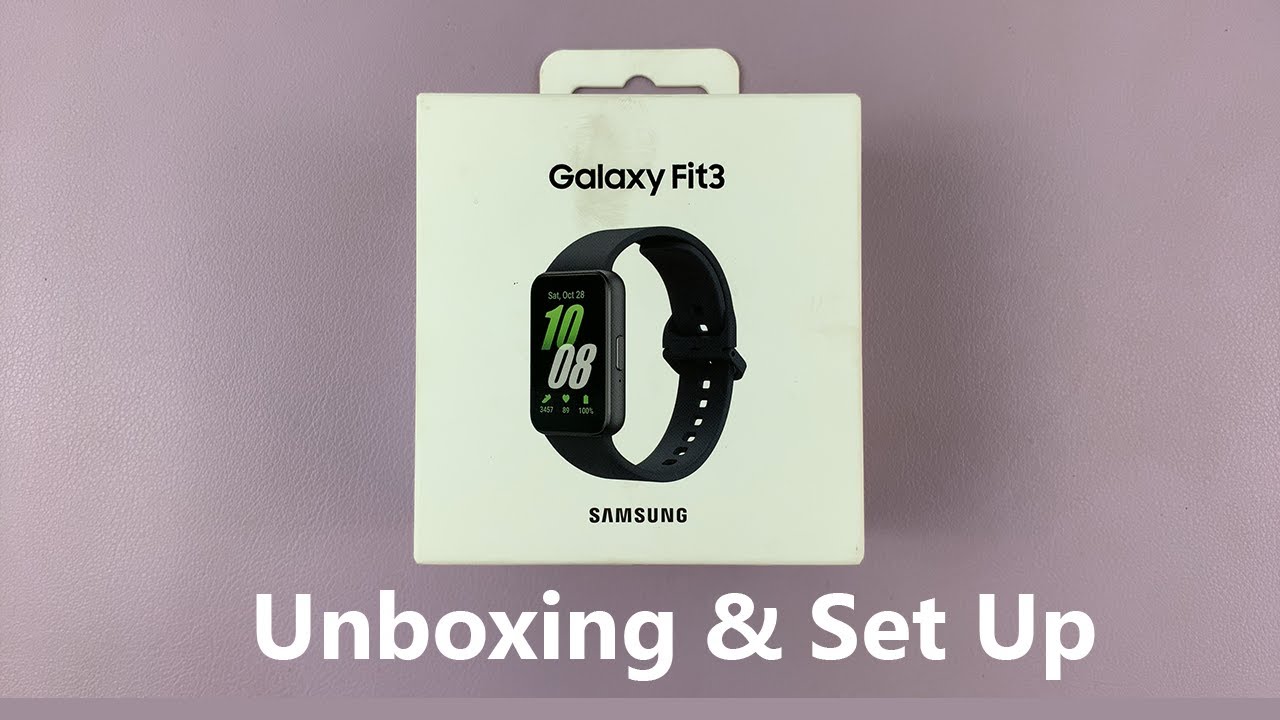 Unboxing & First Time Set Up Of Samsung Galaxy Fit 3