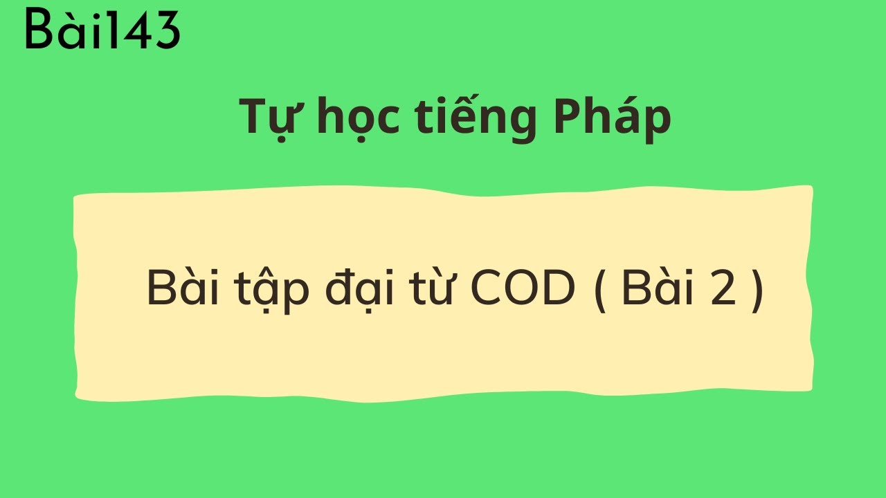 Bài 143 - Tự học tiếng Pháp - Bài tập đại từ COD ( Bài 2 )