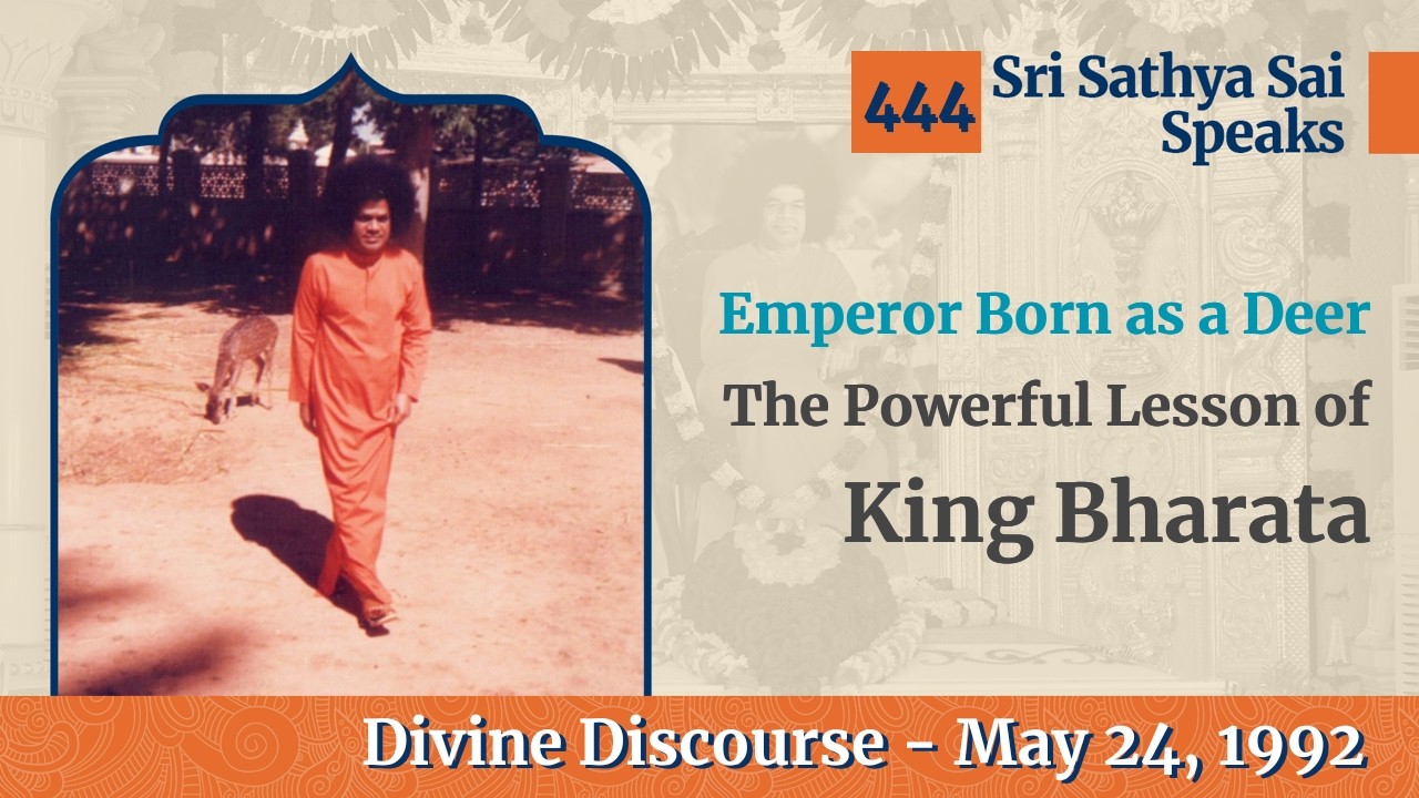 444 - How Attachment Changed Bharata's Destiny | Sri Sathya Sai Speaks | May 24, 1992
