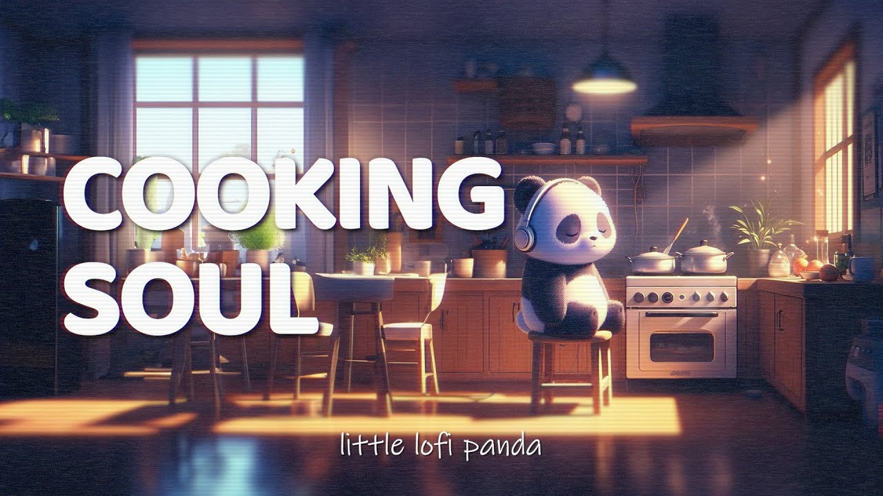 cooking soul 🐼 relaxing lofi music to listening in the kitchen