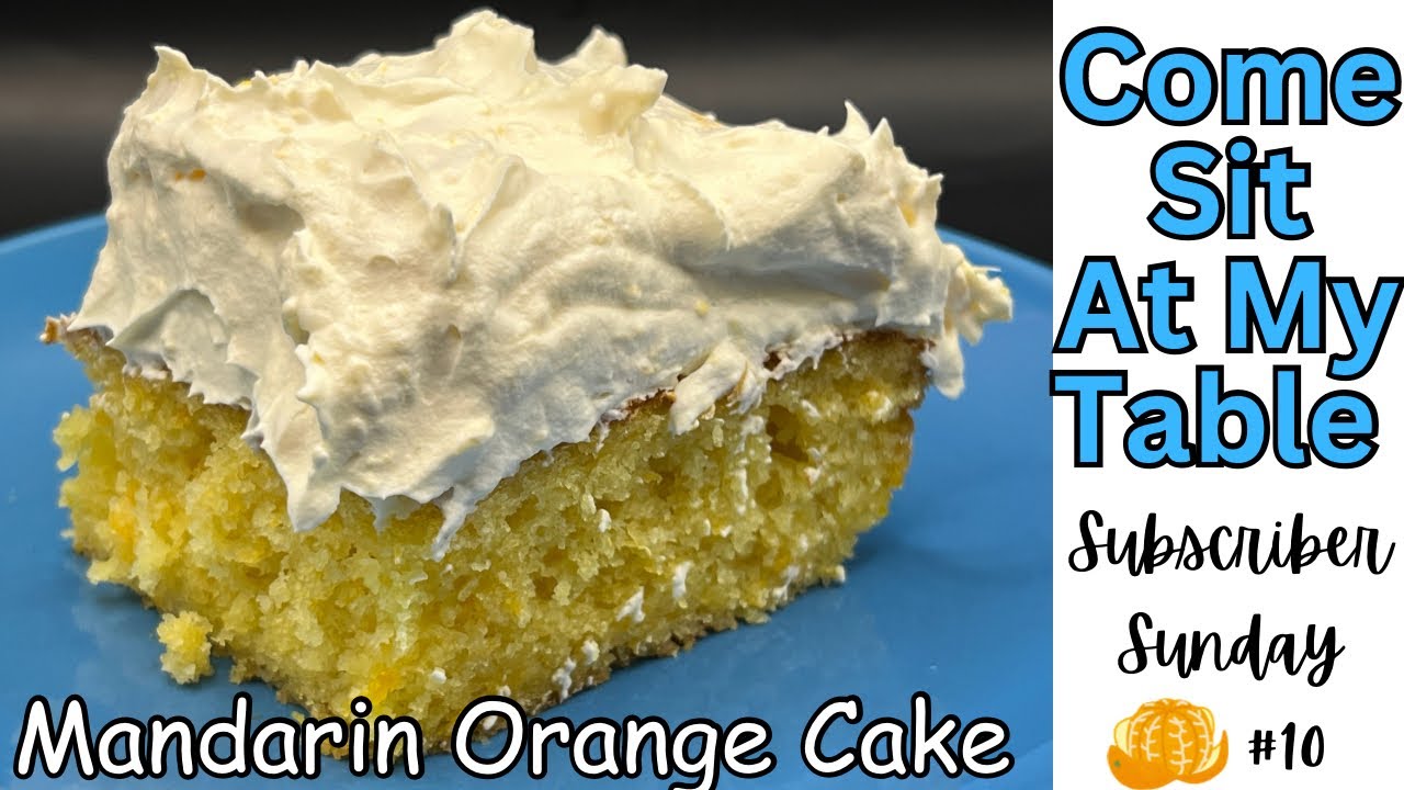 Mandarin Orange Cake - Subscriber Sunday #10-  A Perfect Cake for Spring and Summer!