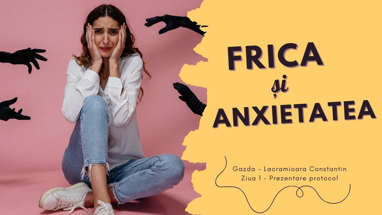 Frica si Anxietatea | | Ziua 1 - Prezentare protocol | Gazda - Lacramioara Constantin