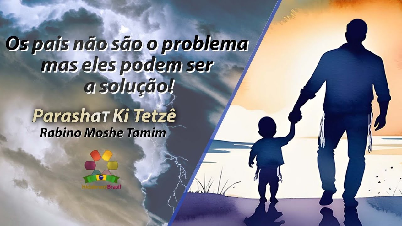 Ki tetzê: Os pais não são o problema mas eles podem ser a solução! - R Tamim - Hidabroot Brasil 2024