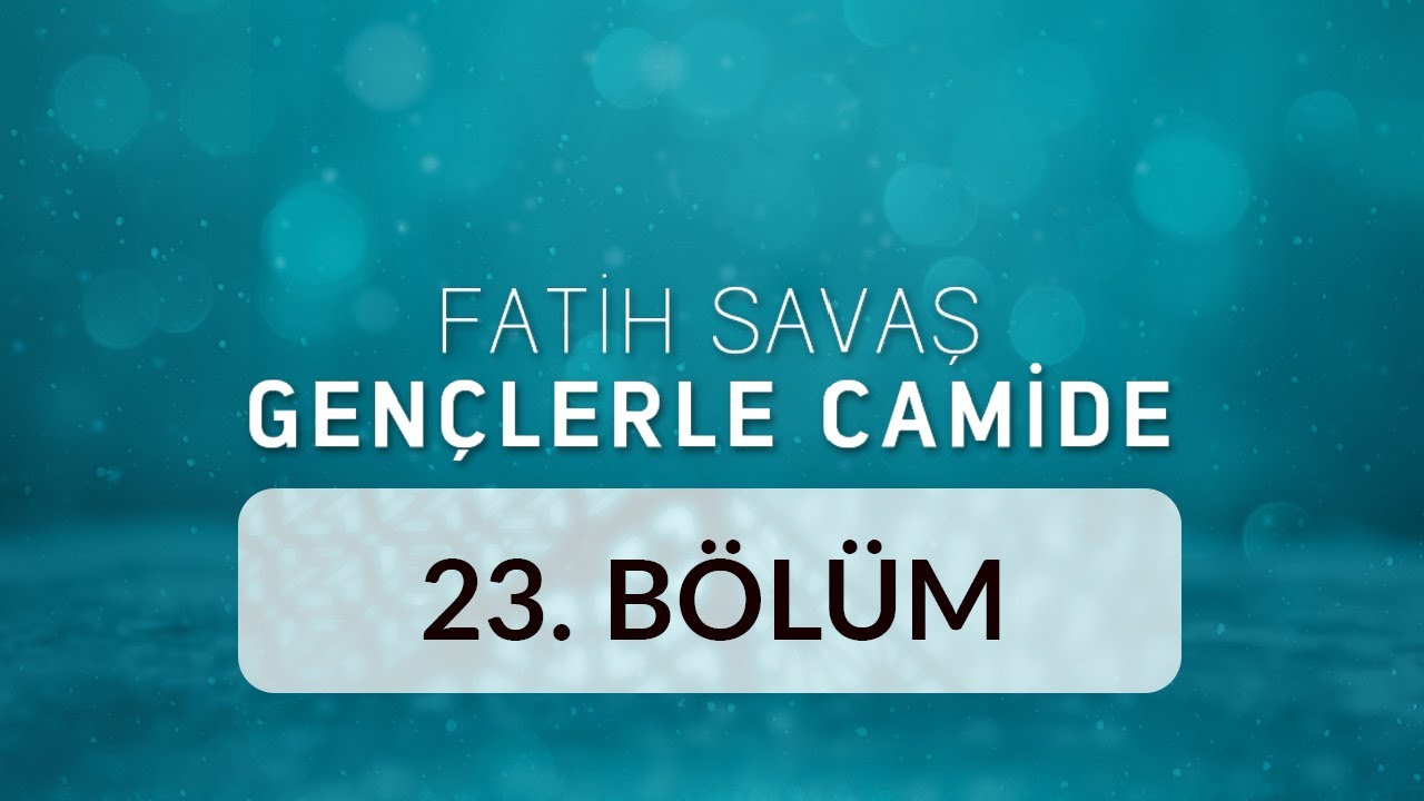 İstanbul Mimar Sinan Camii - Fatih Savaş Gençlerle Camide 23.Bölüm