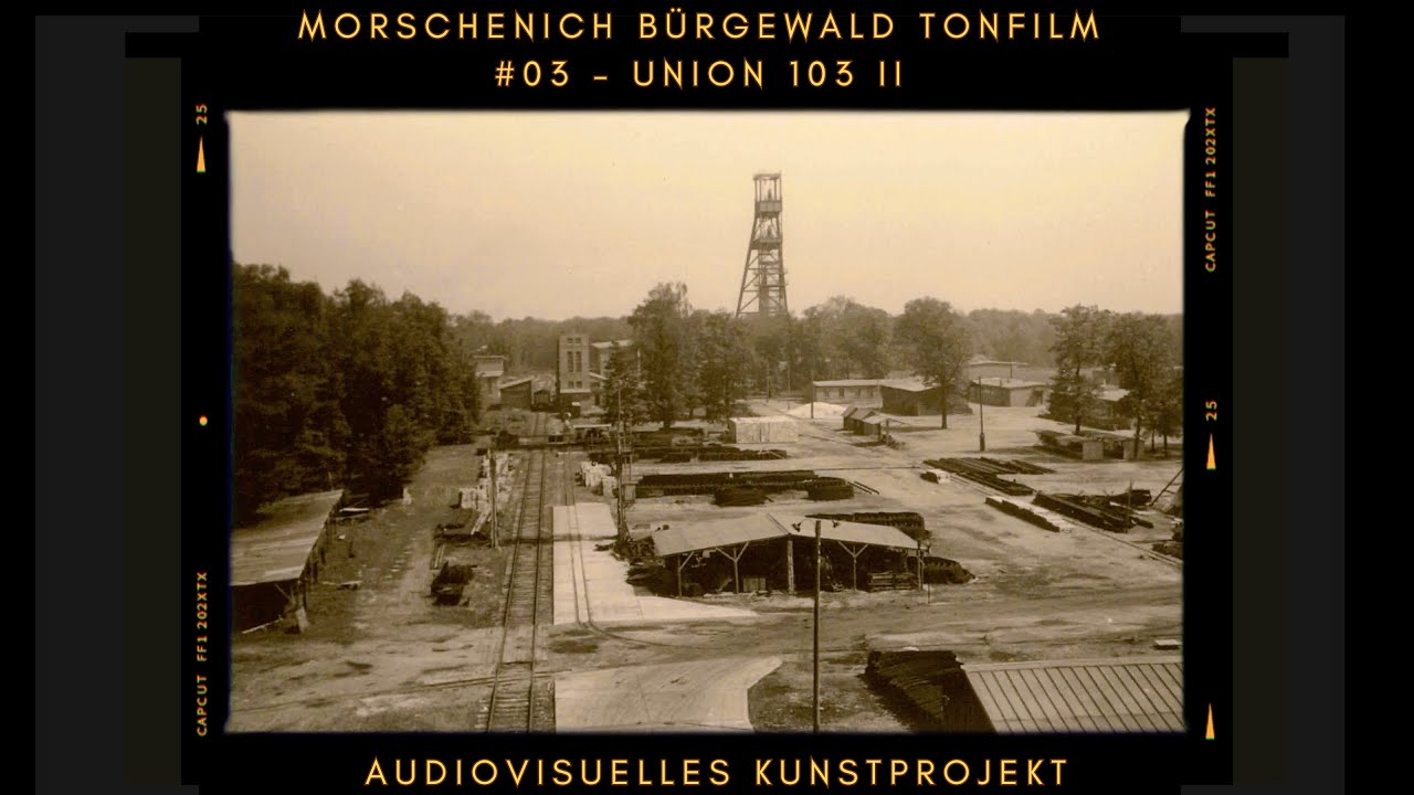 Morschenich Bürgewald Tonfilm #03 – Union 103 II | Audiovisuelles Kunstprojekt