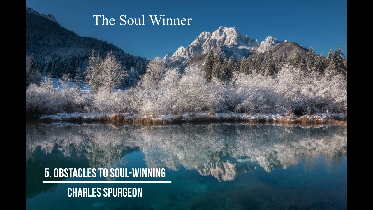 The Soul Winner | 5. Obstacles to Soul Winning | Charles Spurgeon