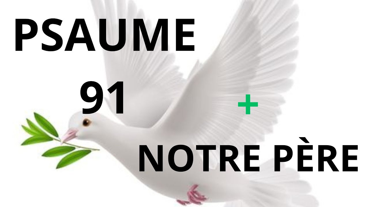 PSAUME 91 + NOTRE PÈRE : La Prière Parfaite Pour Une Demande à DIEU! #prierepuissante