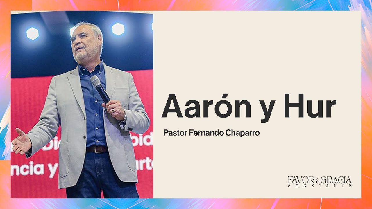 Pastor Fernando Chaparro | Aarón y Hur