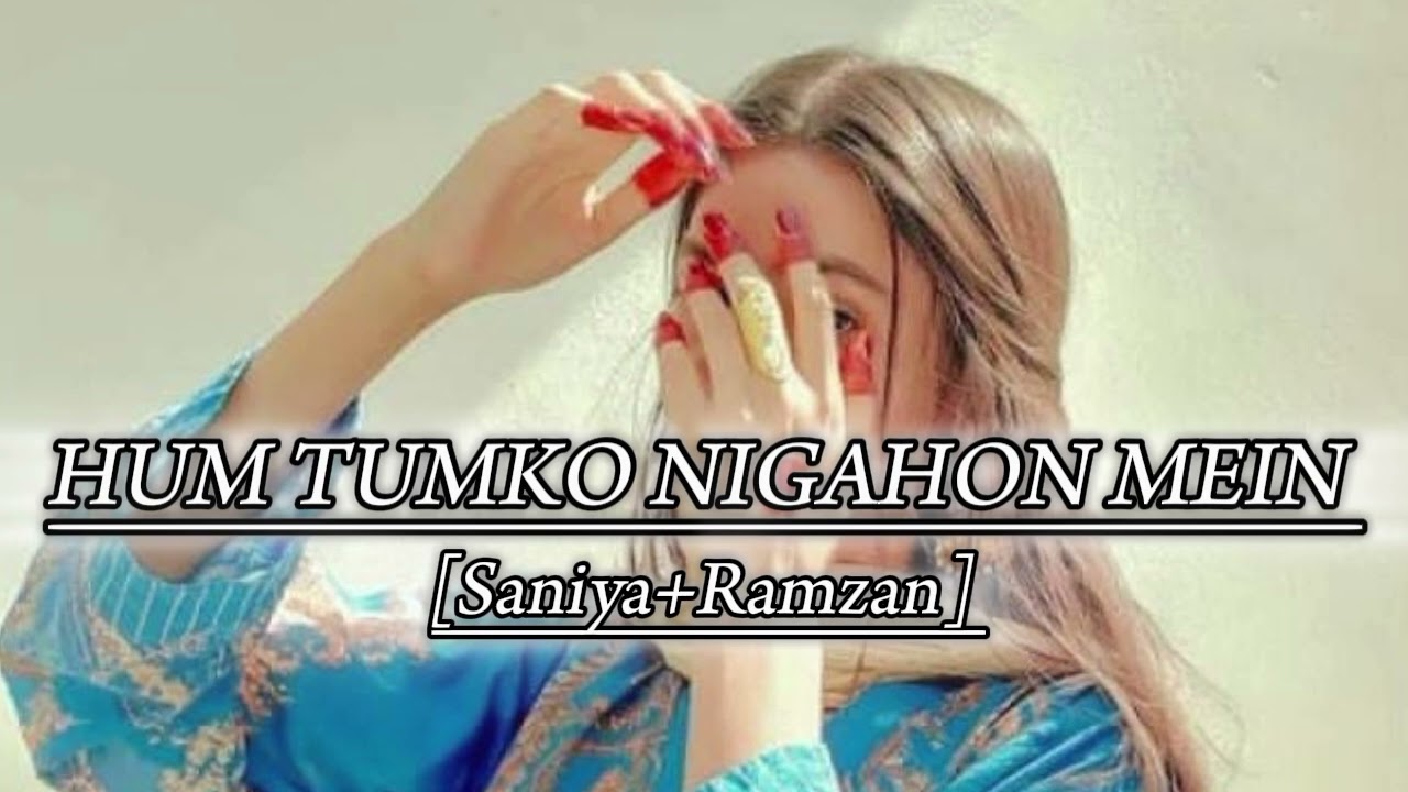 Hum__Tumko__Nigahon__Mein__Lo-fi__{Saniya+Ramzan}__Saniya Lofi