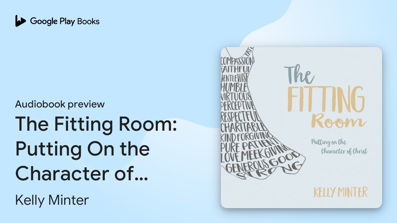 The Fitting Room: Putting On the Character of&hellip; by Kelly Minter &middot; Audiobook preview