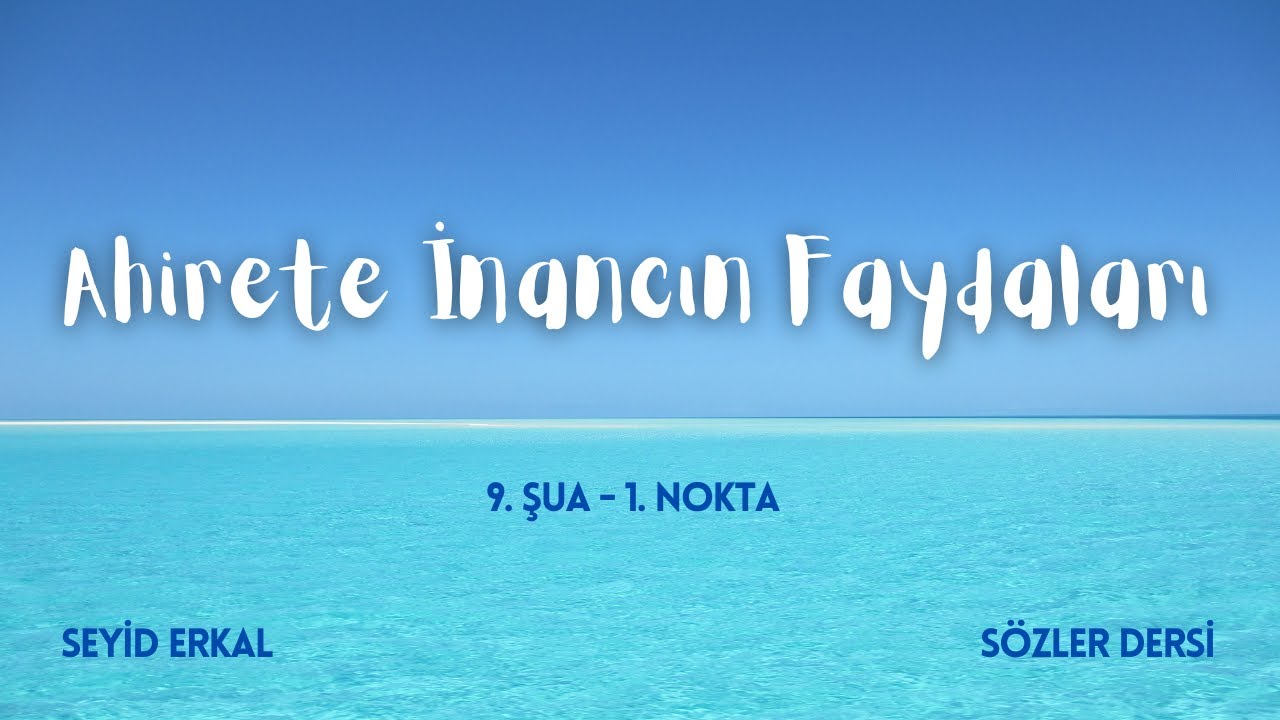 AHİRETE İNANCIN FAYDALARI / 9. ŞUA - 1. NOKTA
