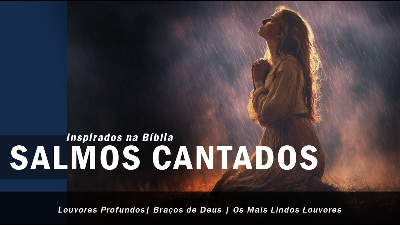 SALMOS EM LOUVORES CANTADOS | Canção do AMOR e da VIDA Abundante em Deus