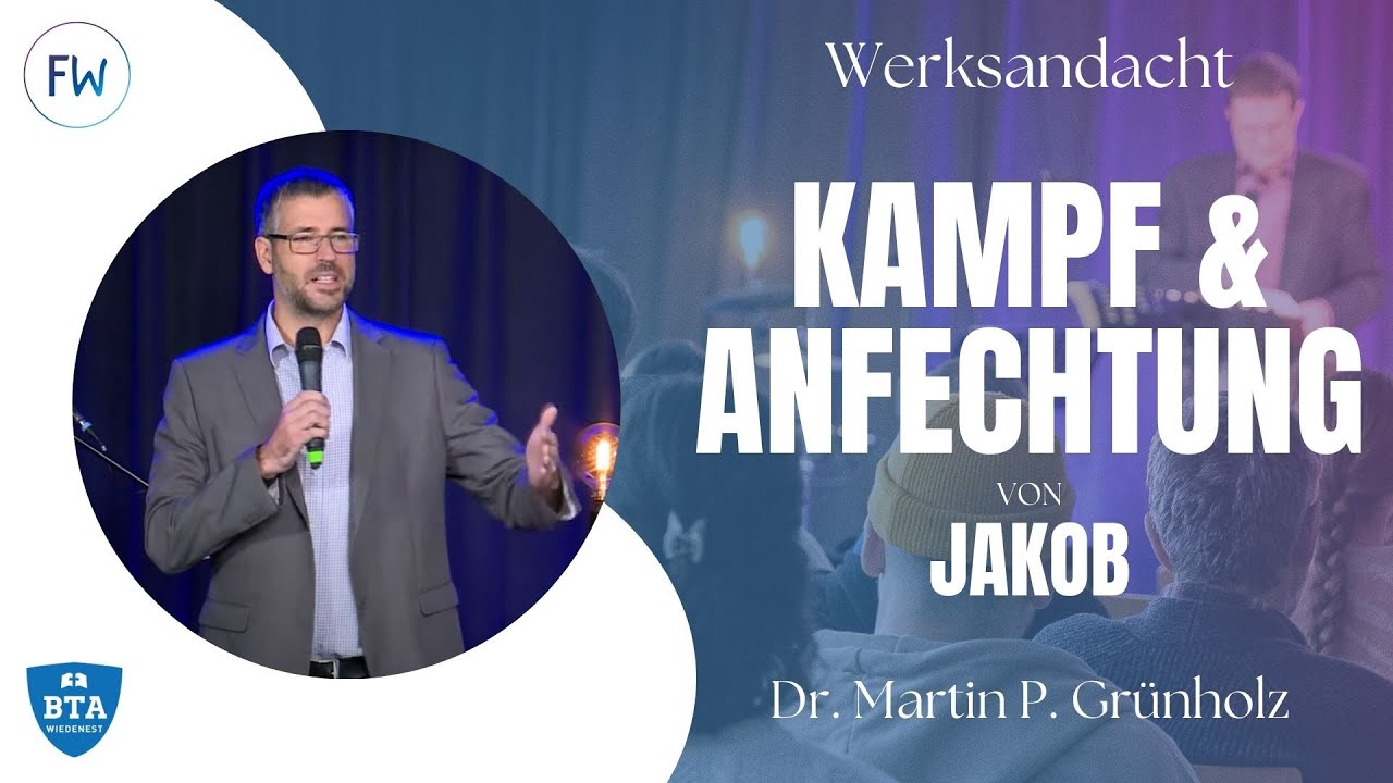 JAKOB: KAMPF, ANFECHTUNG & ERKENTNIS | Dr. Martin P. Grünholz | Wiedenester Werksandacht