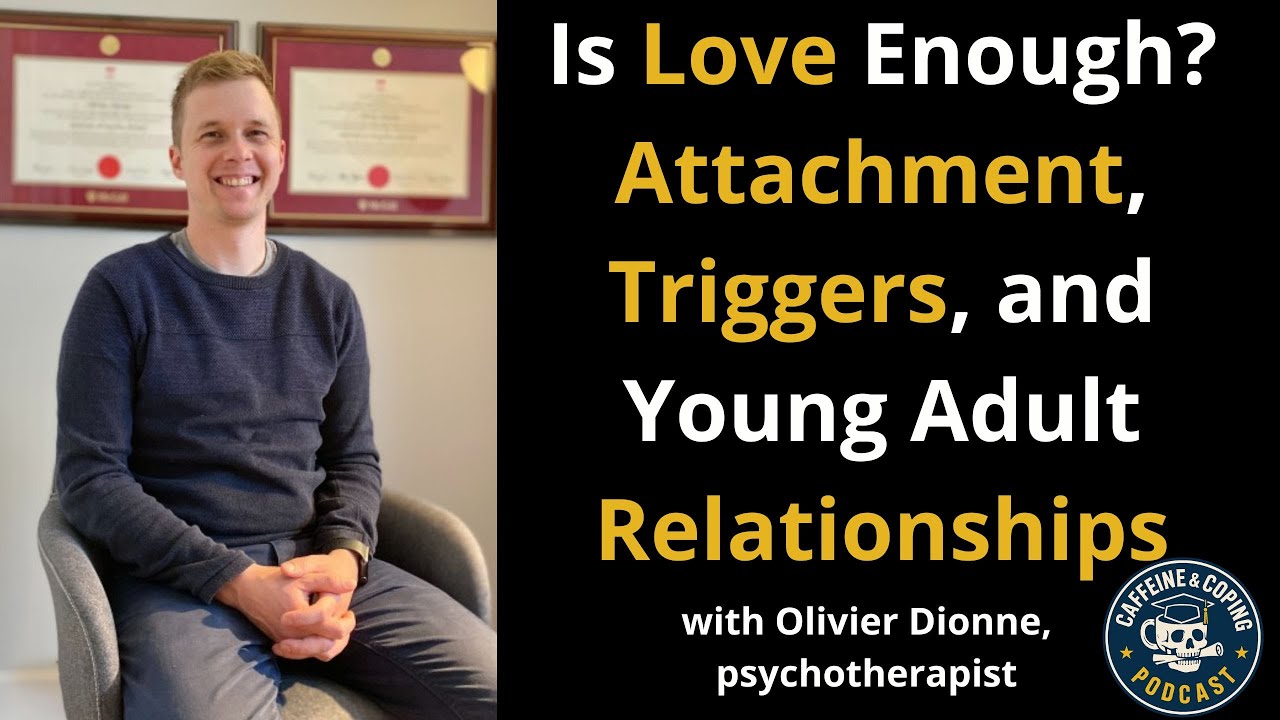 Is Love Enough Attachment, Triggers, and Young Adult Relationships with Olivier Dionne, Psychotherap