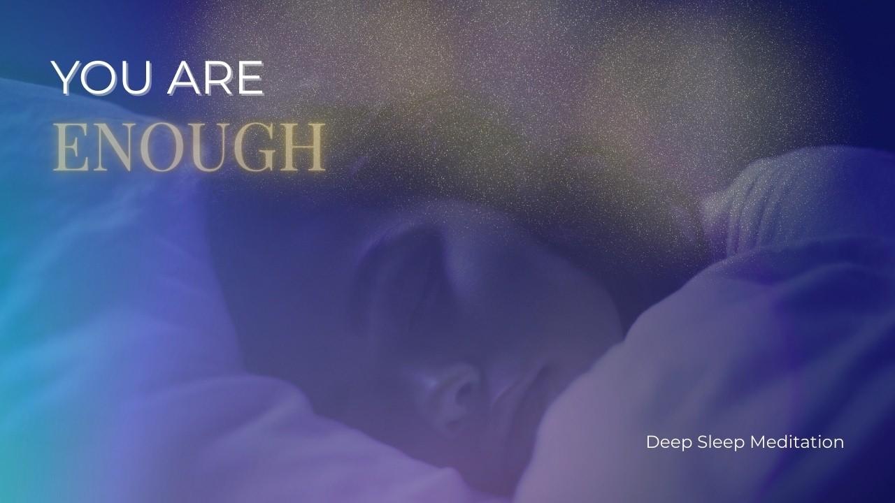 You Are Already Enough | Sleep Meditation for Self-Acceptance