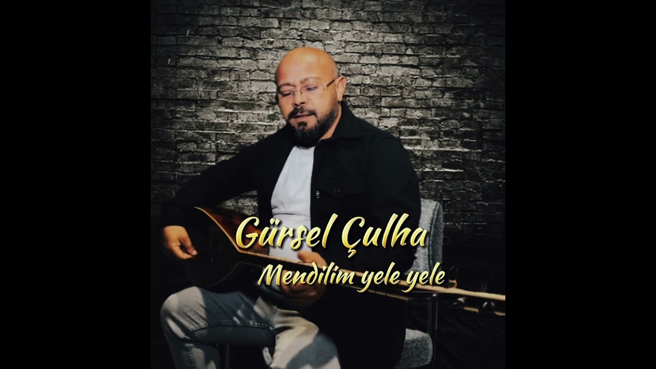 GÜRSEL ÇULHA  Mendilim Yele Yele