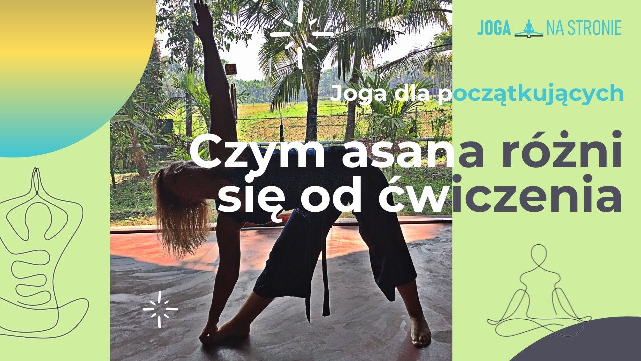 Czym ASANA różni się od ćwiczenia? Joga dla początkujących