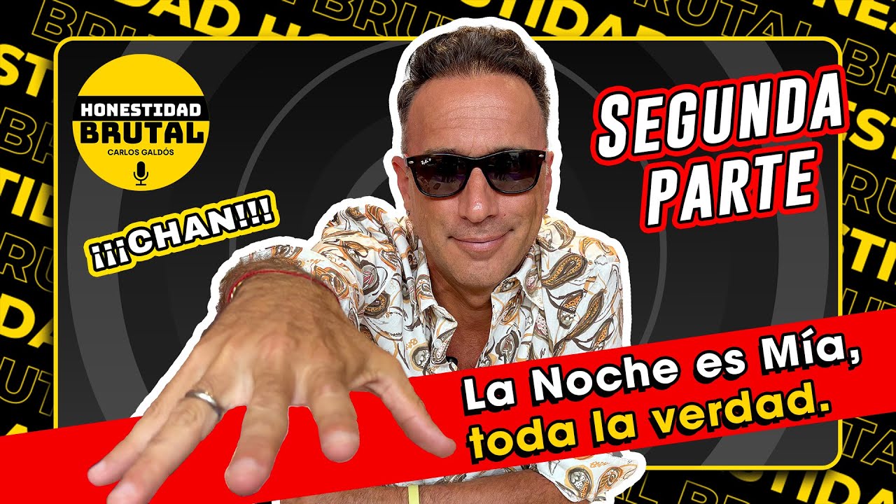 TODA LA VERDAD DE LA NOCHE ES MÍA | HONESTIDAD BRUTAL CON CARLOS GALDÓS