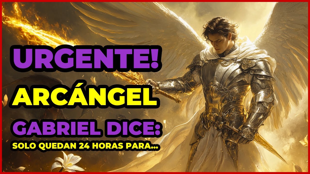 URGENTE! ARCÁNGEL GABRIEL DICE: SOLO QUEDAN 24 HORAS PARA...