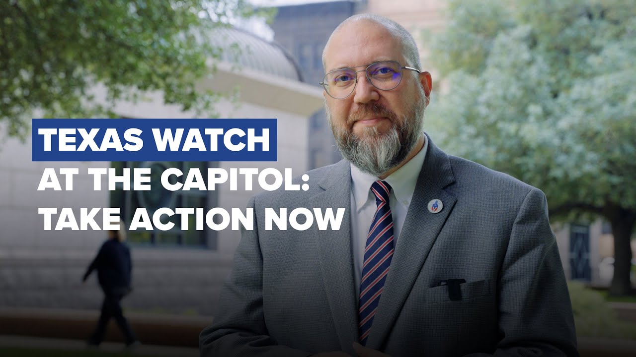 Texas Watch at the Capitol: Take Action Now